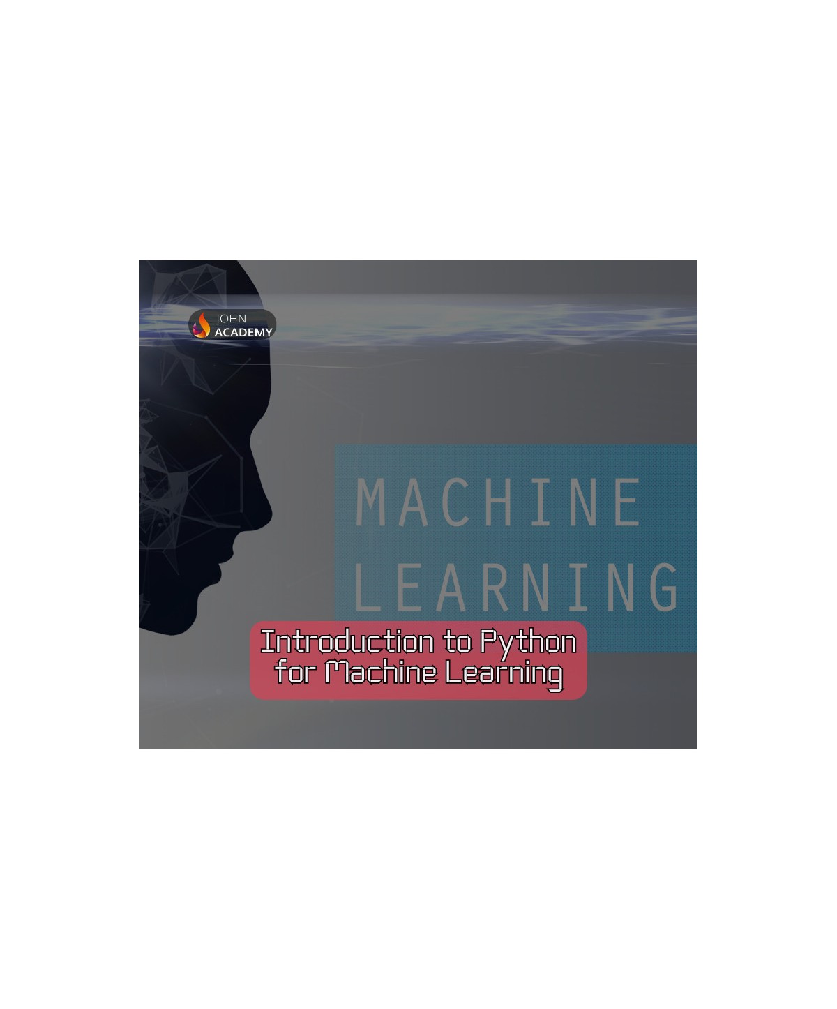 Python for Machine Learning Introductory Course John Academy Code Key GLOBAL